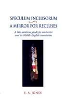 Speculum Inclusorum / A Mirror for Recluses – A Late–Medieval Guide for Anchorites and its Middle English Translation