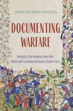 Documenting Warfare – Records of the Hundred Years War, Edited and Translated in Honour of Anne Curry