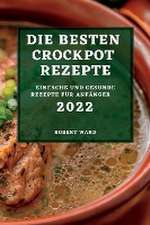 Ward, R: BESTEN CROCKPOT REZEPTE 2022