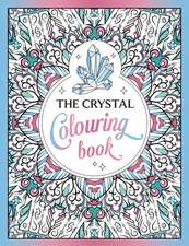 The Crystal Colouring Book: A Healing Journey of Colour and Creativity