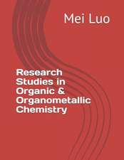 Research Studies in Organic & Organometallic Chemistry: by Mei Luo