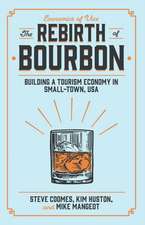 The Rebirth of Bourbon – Building a Tourism Economy in Small–Town, USA