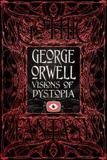 George Orwell Visions of Dystopia