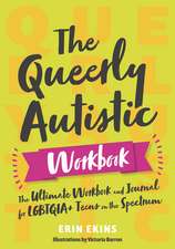 The Queerly Autistic Workbook: The Ultimate Workbook and Journal for LGBTQIA+ Teens on the Spectrum