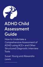ADHD Child Assessment Guide: How to Undertake a Comprehensive Assessment of ADHD using ACE+ and Other Structured Diagnostic Interview Tools