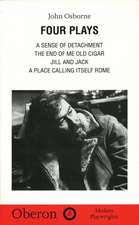 John Osborne: Four Plays: A Sense of Detachment; The End of Me Old Cigar; Jill and Jack; A Place Calling Itself Rome