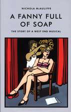 A Fanny Full of Soap: The Story of a West End Musical