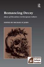 Romancing Decay: Ideas of Decadence in European Culture