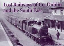 Lost Railways of Co. Dublin and the South East