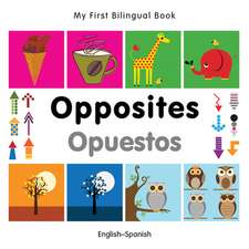 My First Bilingual Book - Opposites: English-spanish