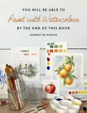 You Will Be Able to Paint with Watercolour by the End of This Book