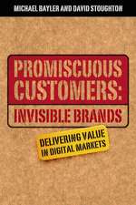 Promiscuous Customers: Invisible Brands – Delivering Value to Digital Markets