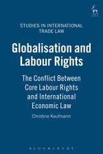 Globalisation and Labour Rights: The Conflict Between Core Labour Rights and International Economic Law