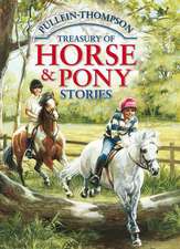 Horse & Pony Stories, the Pullein-Thompson Treasury: 38 Favorite Horse and Pony Adventures