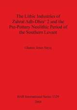 The Lithic Industries of Zahrat Adh-Dhra' 2 and the Pre-Pottery Neolithic Period of the Southern Levant