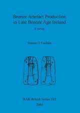 Bronze Artefact Production in Late Bronze Age Ireland