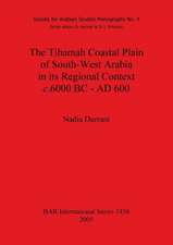 The Tihamah Coastal Plain of South-West Arabia in its Regional Context c. 6000 BC - AD 600