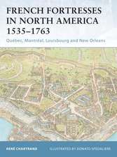 French Fortresses in North America 1535 1763: Quebec, Montreal, Louisbourg and New Orleans