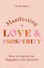 Boyes, C: Manifesting Love and Prosperity