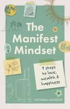 The Manifest Mindset: 9 steps to love, wealth and happiness