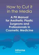 How to Cut it in the Media: A PR Manual for Aesthetic Plastic Surgeons and Professionals in Cosmetic Medicine