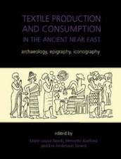 Textile Production and Consumption in the Ancient Near East: Archaeology, Epigraphy, Iconography