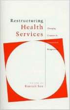 Restructuring Health Services: Changing Contexts and Comparative Perspectives