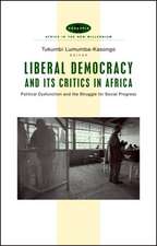 Liberal Democracy and Its Critics in Africa: Political Dysfunction and the Struggle for Social Progress