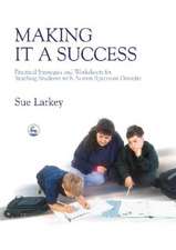 Making It a Success: Practical Strategies and Worksheets for Teaching Students with Autism Spectrum Disorder