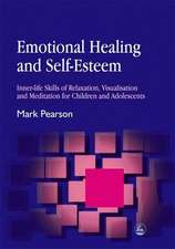 Emotional Healing and Self-Esteem: Inner-Life Skills of Relaxation, Visualisation and Mediation for Children and Adolescents