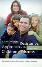 A Non-Violent Resistance Approach with Children in Distress: A Guide for Parents and Professionals