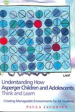 Understanding How Asperger Children and Adolescents Think and Learn: Creating Manageable Environments for AS Students