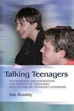 Talking Teenagers: Information and Inspiration for Parents of Teenagers with Autism or Asperger's Syndrome