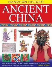 Ancient China: Step Into the Time of the Chinese Empire, with 15 Step-By-Step Projects and Over 300 Exciting Pictures