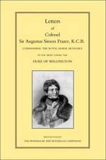 Letters of Colonel Sir Augustus Simon Frazer Kcb Commanding the Royal Horse Artillery During the Peninsular and Waterloo Campaigns