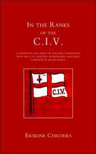 In the Ranks of the C.I.V: A Narrative and Diary of Peronal Experiences with the C.I.V Battery (Honourable Artillery Company) in South Africa.