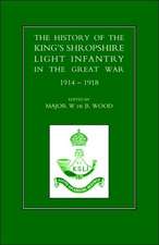 History of the King OS Shropshire Light Infantry in the Great War 1914-1918: Now the 1st Battalion Duke of Cornwall's Light Infantry, from the Formation of the Regiment