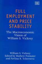 Full Employment and Price Stability – The Macroeconomic Vision of William S. Vickrey