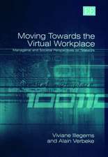 Moving Towards the Virtual Workplace – Managerial and Societal Perspectives on Telework