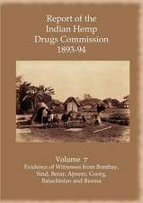 Report of the Indian Hemp Drugs Commission 1893-94 Volume 7 Evidence of Witnesses from Bombay, Sind, Berar, Ajmere, Coorg, Baluchistan and Burma