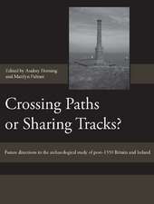 Crossing Paths or Sharing Tracks? – Future directions in the archaeological study of post–1550 Britain and Ireland