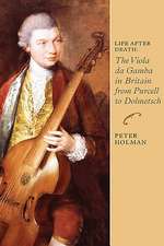 Life After Death: The Viola da Gamba in Britain from Purcell to Dolmetsch