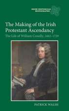 The Making of the Irish Protestant Ascendancy – The Life of William Conolly, 1662–1729