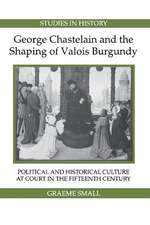 George Chastelain and the Shaping of Valois Burg – Political and Historical Culture at Court in the Fifteenth Century