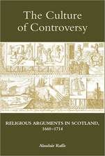 The Culture of Controversy – Religious Arguments in Scotland, 1660–1714