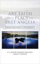 Art, Faith and Place in East Anglia – From Prehistory to the Present