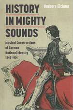 History in Mighty Sounds – Musical Constructions of German National Identity, 1848 –1914