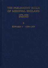 The Parliament Rolls of Medieval England, 1275–1 – II: Edward I. 1294 –1307