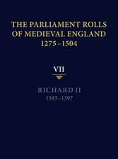 The Parliament Rolls of Medieval England, 1275–1 – VII – Richard II. 1385–1397