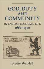 God, Duty and Community in English Economic Life, 1660–1720